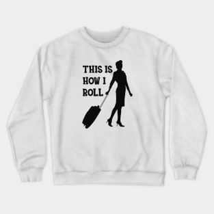 Flight Attendant - This is how I roll Crewneck Sweatshirt